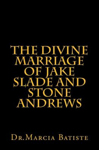 Carte The Divine Marriage of Jake Slade and Stone Andrews Dr Marcia Batiste