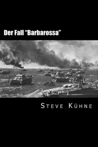 Carte Der Fall "Barbarossa": Der deutsche überfall auf die Sowjetunion Steve Kuhne