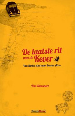 Книга De Laatste Rit van de Kever: Van Mexico Stad naar Buenos Aires MR Tom Dieusaert