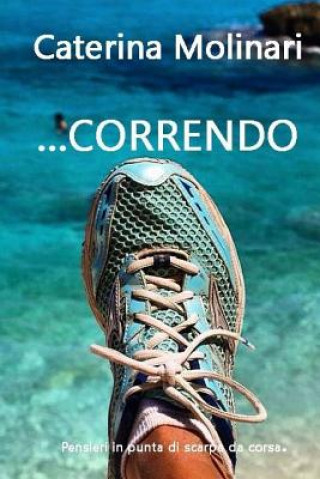 Książka ...Correndo: Pensieri in punta di scarpe da corsa. Caterina Molinari