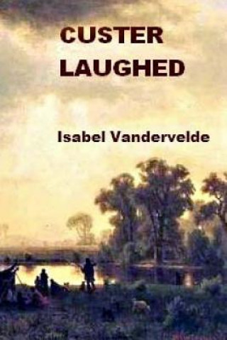 Buch Custer Laughed: none Isabel Vandervelde