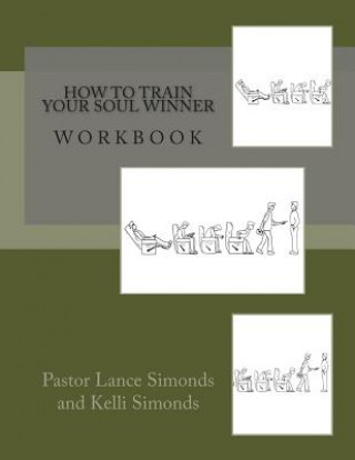 Knjiga How To Train Your Soul Winner, Workbook Lance Simonds