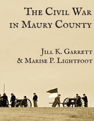 Книга The Civil War in Maury County, Tennessee Jill K Garrett