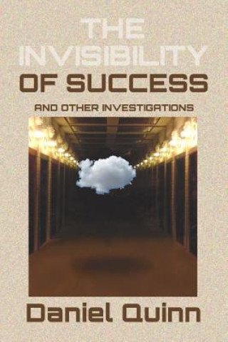 Kniha The Invisibility of Success: Black & White Edition Daniel Quinn