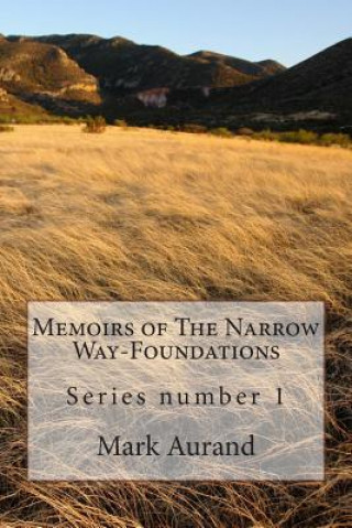 Book Memoirs of The Narrow Way-Foundations Mark James Aurand