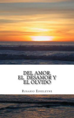 Książka Del Amor, El Desamor, y El Olvido Rosario Edieleyne