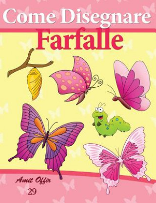 Könyv Come Disegnare: Farfalle: Disegno Per Bambini: Imparare a Disegnare Amit Offir