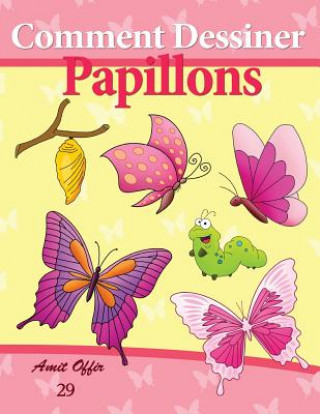 Könyv Comment Dessiner: Papillons: Livre de Dessin: Apprendre Dessiner Amit Offir