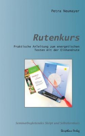 Book Rutenkurs: Praktische Anleitung zum energetischen Testen mit der Einhandrute Petra Neumayer