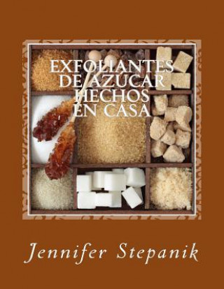 Knjiga Exfoliantes de Azúcar Hechos en Casa Jennifer Stepanik
