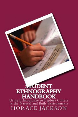 Carte Student Ethnography Handbook: Using Ethnography to Explore Culture in the Natural and Built Environments Dr Horace Jackson
