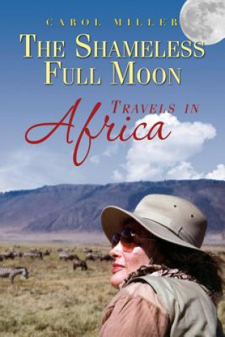 Kniha The Shameless Full Moon, Travels in Africa Carol Miller