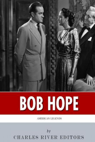 Könyv American Legends: The Life of Bob Hope Charles River Editors
