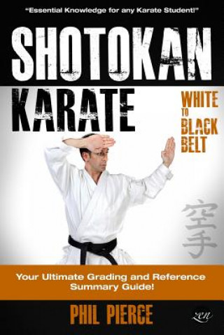 Könyv Shotokan Karate: : Your Ultimate Grading and Training Guide (White to Black Belt) Phil Pierce