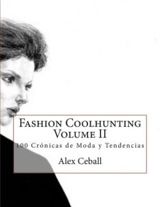 Könyv Fashion Coolhunting Volume II: 100 Crónicas de Moda y Tendencias Alex Ceball