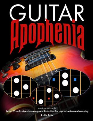 Книга Guitar Apophenia: The Easy Guitar Visualization Process Ric Criste