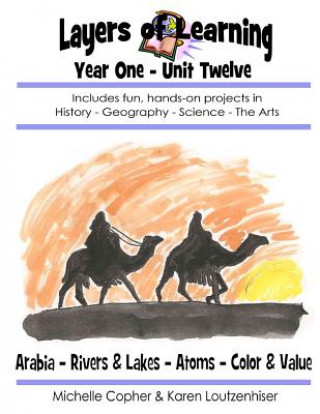 Kniha Layers of Learning Year One Unit Twelve: Arabia, Rivers & Lakes, Atoms, Color & Value Karen Loutzenhiser