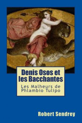Carte Denis Osos et Les Bacchantes: Les Malheurs de Phlambio Tulipo Robert John Sendrey
