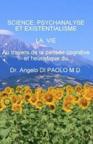 Kniha Science, Psychanalyse et Existentialisme: LA VIE, au travers de la pensee cognitive et heuristique Angelo Di Paolo