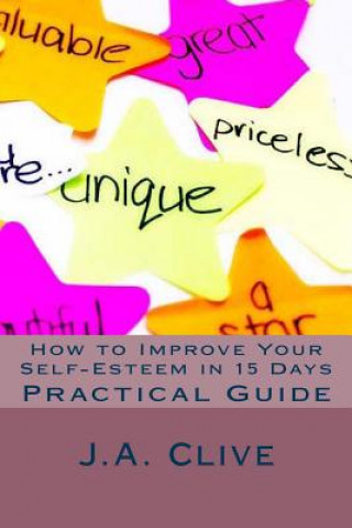 Könyv How to Improve Your Self-Esteem in 15 Days: Practical Guide J a Clive