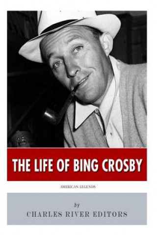 Książka American Legends: The Life of Bing Crosby Charles River Editors