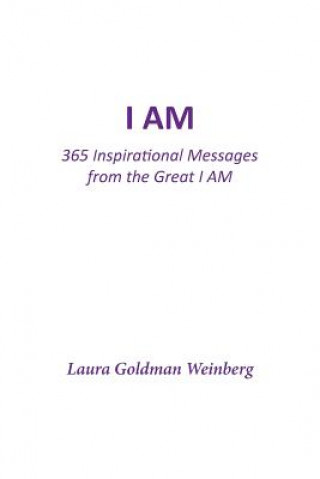 Kniha I Am: 365 Inspirational Messages from the Great I AM Laura Goldman Weinberg