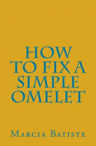 Kniha How to Fix A Simple Omelet Marcia Batiste