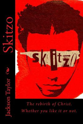 Kniha Skitzo: The rebirth of Christ. Whether you like it or not. Jackson L Taylor