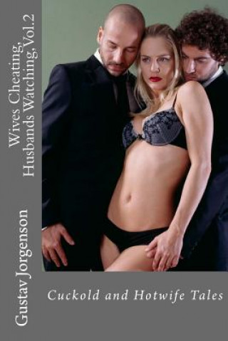 Könyv Wives Cheating, Husbands Watching, Vol.2: Cuckold and Hotwife Tales Gustav Jorgenson