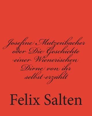 Carte Josefine Mutzenbacher oder Die Geschichte einer Wienerischen Dirne von ihr selbst erzahlt Felix Salten