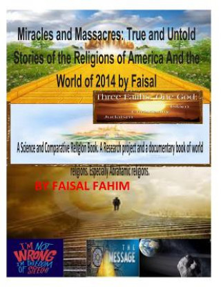 Kniha Miracles And Massacres: True and Untold Stories of the Religions of America And the World of 2014 by Faisal MR Faisal Fahim