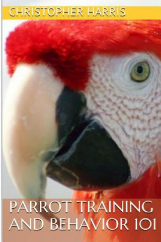 Book Parrot Training and Behavior 101 Christopher Harris