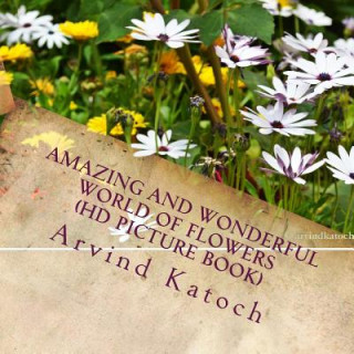 Carte Amazing and Wonderful World of Flowers (HD Picture Book) Arvind Katoch
