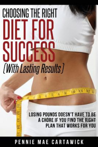 Kniha Choosing the Right Diet for Success: With Lasting Results Pennie Mae Cartawick