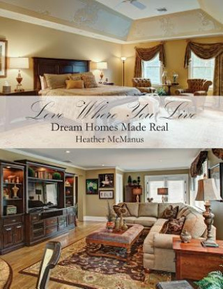 Knjiga Love Where You Live: Dream Homes Made Real Heather McManus