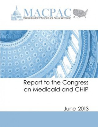 Kniha Report to the Congress on Medicaid and CHIP: June 2013 Medicaid and Chip Payment an Commission