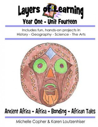 Book Layers of Learning Year One Unit Fourteen: Ancient Africa, Africa, Bonding, African Folk Tales Karen Loutzenhiser