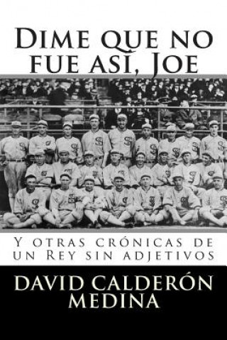 Книга Dime que no fue así, Joe: Y otras crónicas de un Rey sin adjetivos David Calderon Medina