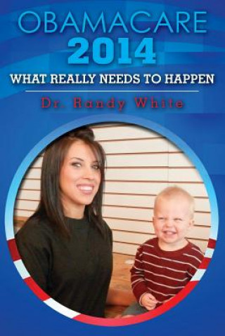 Knjiga OBAMACARE 2014 - What Really Needs to Happen Dr Randy White