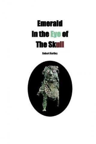 Книга Emerald in the Eye of the Skull Robert Hartley