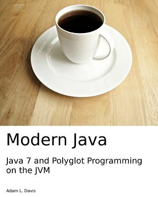 Knjiga Modern Java: Java 7 and Polyglot Programming on the JVM Adam L Davis