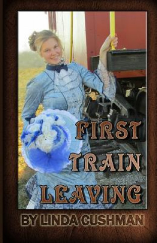 Knjiga First Train Leaving Linda Cushman