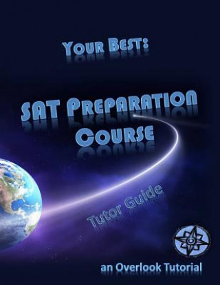 Книга Your Best: SAT Preparation Course Tutor Guide: an Overlook Tutorial Overlook Tutorial Academy