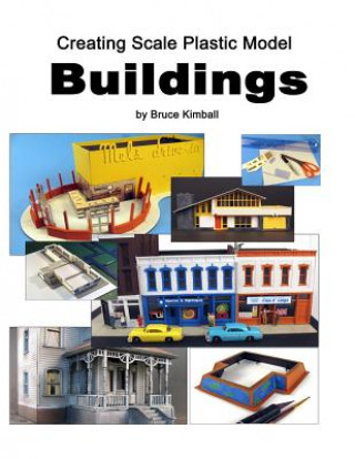 Könyv Creating Scale Plastic Buildings: Assembling Model Buildings for fun Bruce Kimball