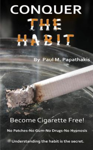 Buch CONQUER The HABIT: How to become cigarette free! Paul M Papathakis