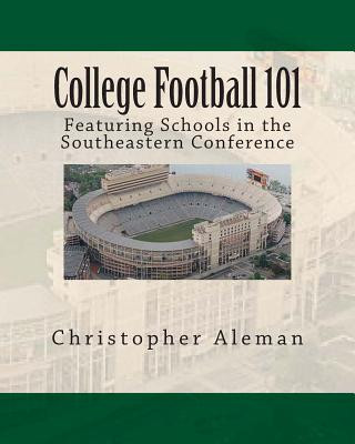 Buch College Football 101: Featuring Schools in the Southeastern Conference Christopher Aleman