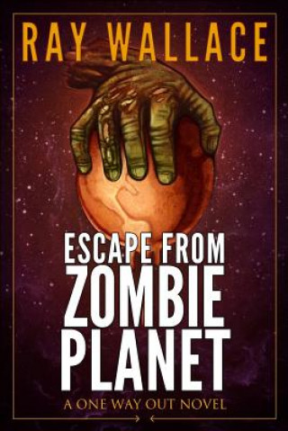 Kniha Escape from Zombie Planet: A One Way Out Novel Ray Wallace