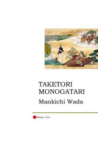 Kniha Taketori Monogatari: The Tale of the Bamboo-Cutter Mankichi Wada