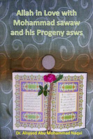 Книга Allah in Love with Mohammad sawaw and his Progeny asws Dr Alsyyed Abu Mohammad Naqvi