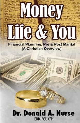 Kniha Money, Life & You - Financial Planning - Pre & Post Marital: (A Christian Overview) Dr Donald a Nurse